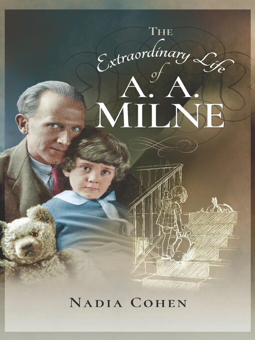 Title details for The Extraordinary Life of A. A. Milne by Nadia Cohen - Available